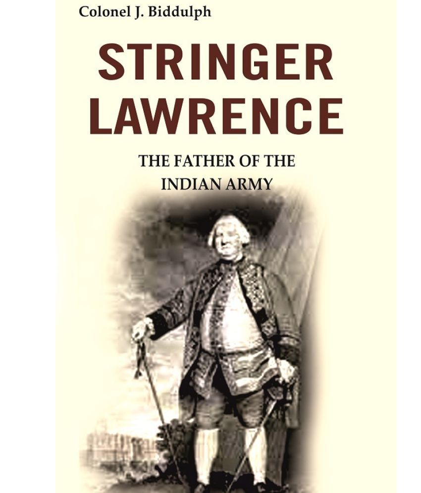     			Stringer Lawrence: The Father of the Indian Army