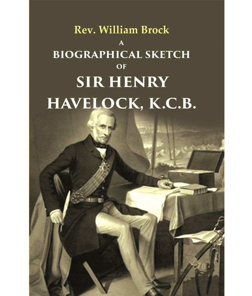     			A Biographical Sketch of Sir Henry Havelock, K.C.B. [Hardcover]