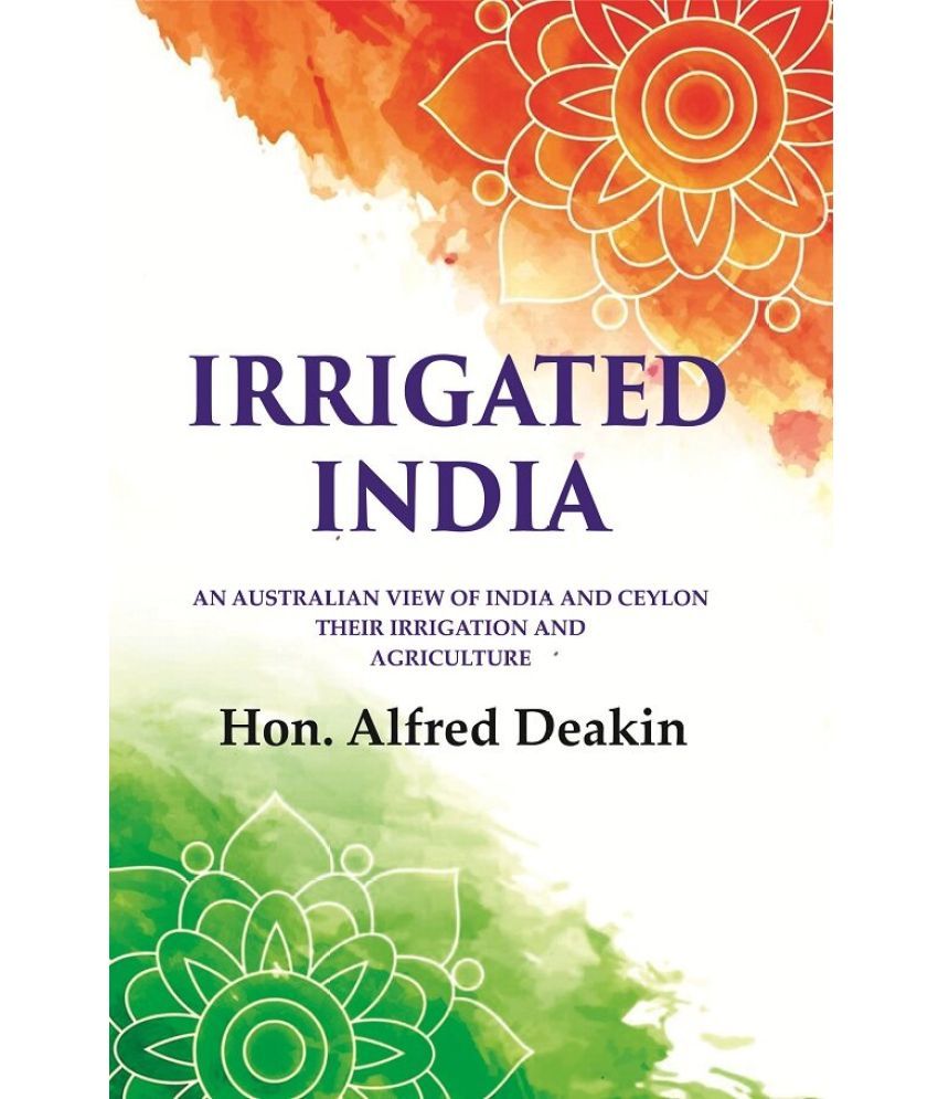     			Irrigated India: an Australian View of India and Ceylon Their Irrigation and Agriculture [Hardcover]