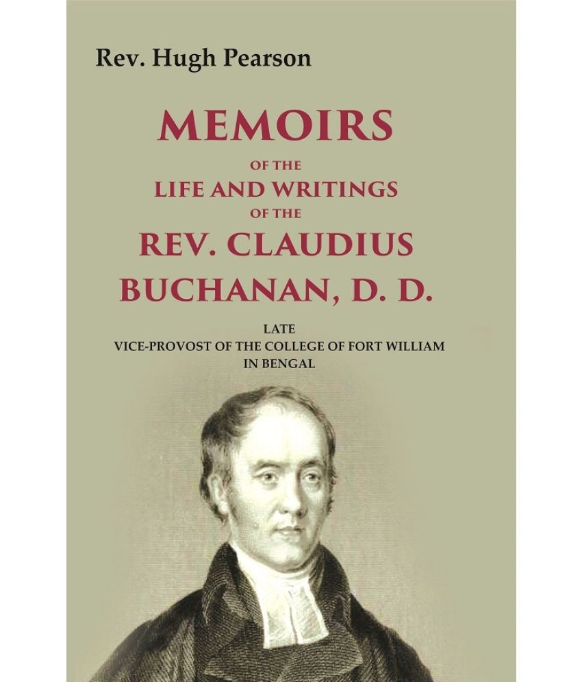     			Memoirs of the Life and Writings of the Rev. Claudius Buchanan, D. D.: Late Vice-Provost of the College of Fort William in Bengal