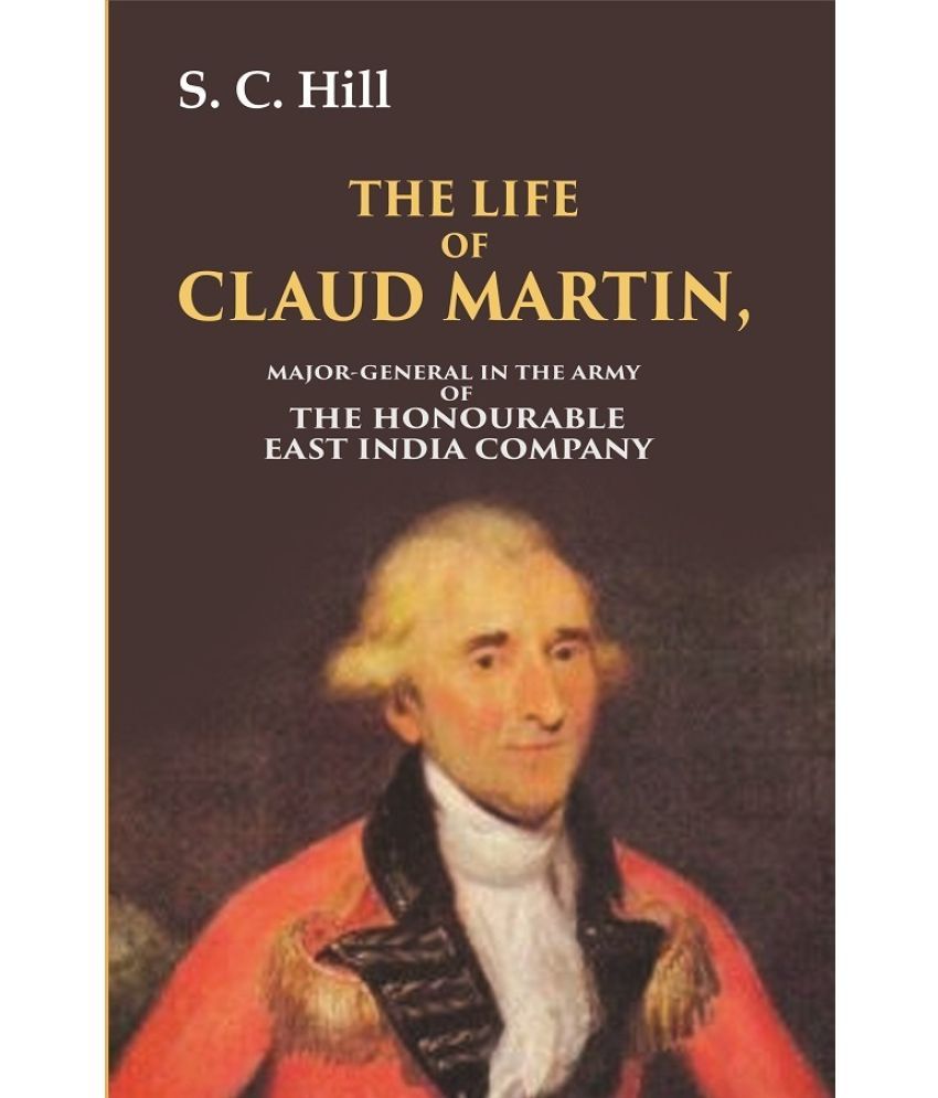     			The Life of Claud Martin: Major-General in the Army of the Honourable East India Company [Hardcover]