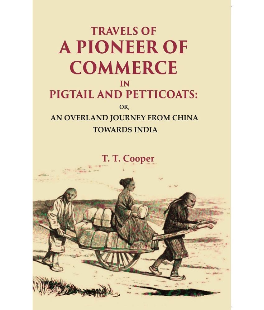     			Travels Of A Pioneer Of Commerce In Pigtail And Petticoats: Or, An Overland Journey From China Towards India