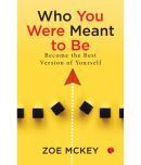 Who You Were Meant To Be: Become the best version of yourself