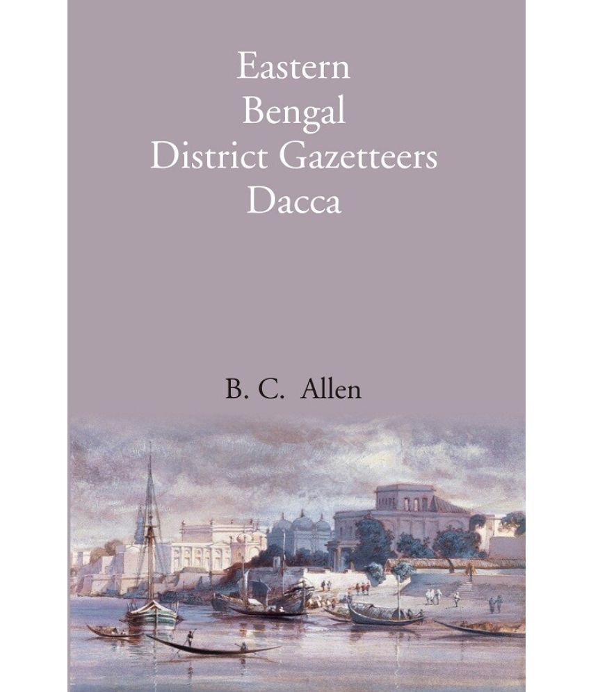     			Bengal District Gazetteers: Eastern Bengal District Gazetteers Dacca 15th [Hardcover]