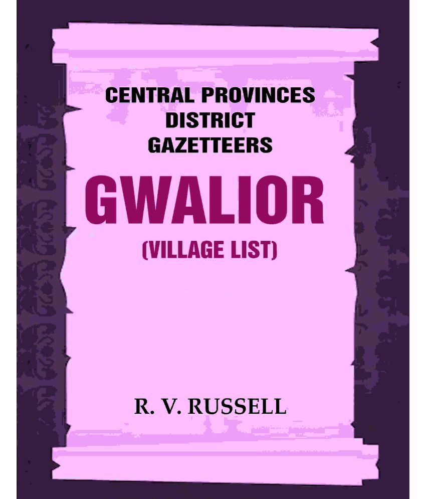     			Central Provinces District Gazetteers: Gwalior (Village List) 24th, Vol. I, Pt. III