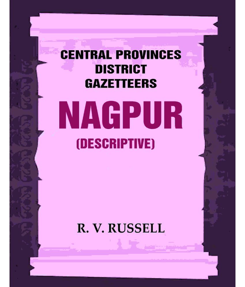     			Central Provinces District Gazetteers: Nagpur (Descriptive) 16th, Vol. A