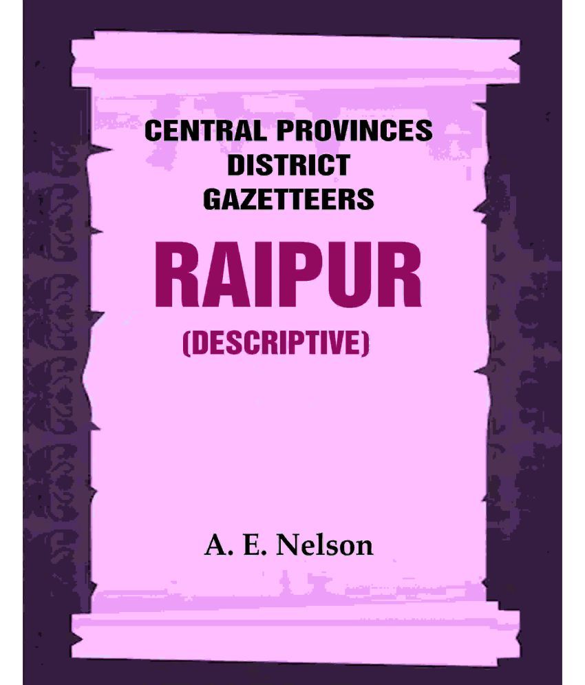     			Central Provinces District Gazetteers: Raipur (Descriptive) 19th, Vol. A [Hardcover]