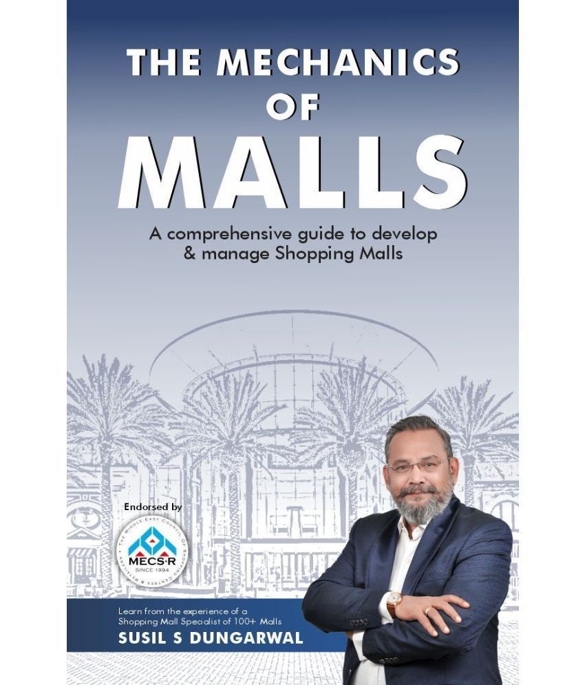     			The Mechanics of Malls : A Comprehensive Guide to Develop & Manage Shopping Malls