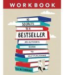 10 Secrets to a Bestseller: An Author's Guide to Self-Publishing Workbook Paperback  March 11 2018