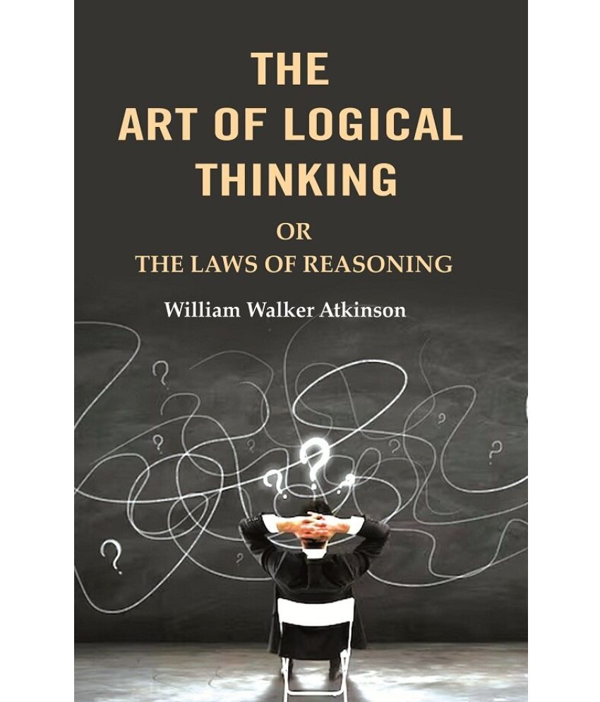     			The Art of Logical Thinking: Or the Laws of Reasoning [Hardcover]