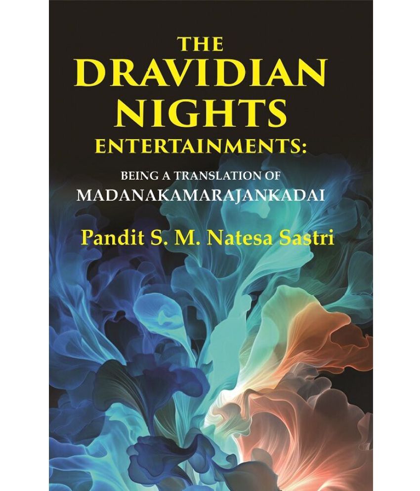     			The Dravidian Nights Entertainments: Being a Translation of Madanakamarajankadai