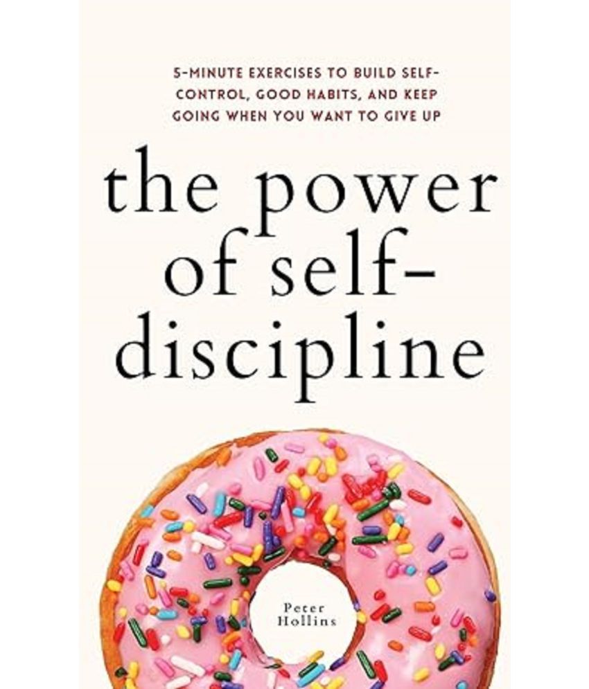     			The Power of Self-Discipline: 5-Minute Exercises to Build Self-Control, Good Habits, and Keep Going When You Want to Give Up Paperback – 3 July 2021