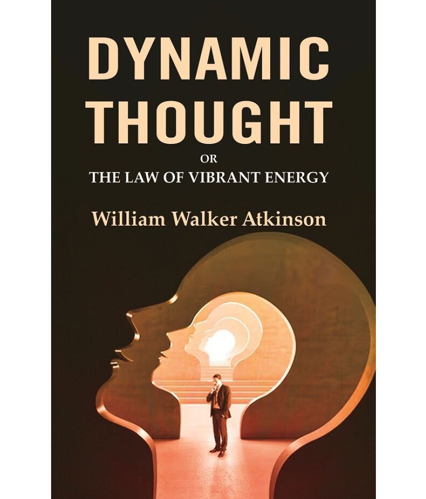     			Dynamic Thought: Or the Law of Vibrant Energy