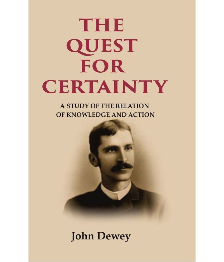     			The Quest for Certainty: A Study of the Relation of Knowledge and Action [Hardcover]