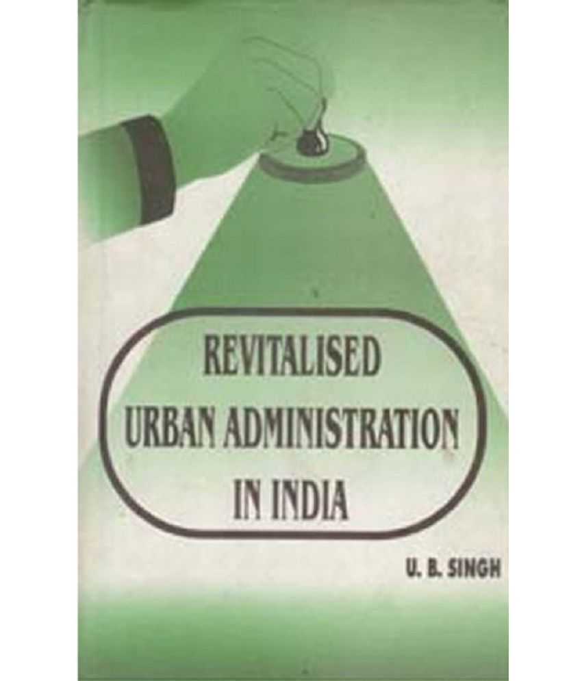     			Revitalised Urban Administration in India Strategies and Experiences