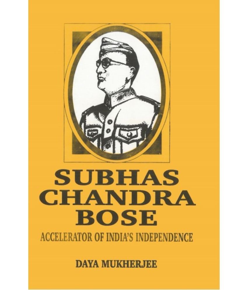     			Subhas Chandra Bose: Accelerator of India's Independence