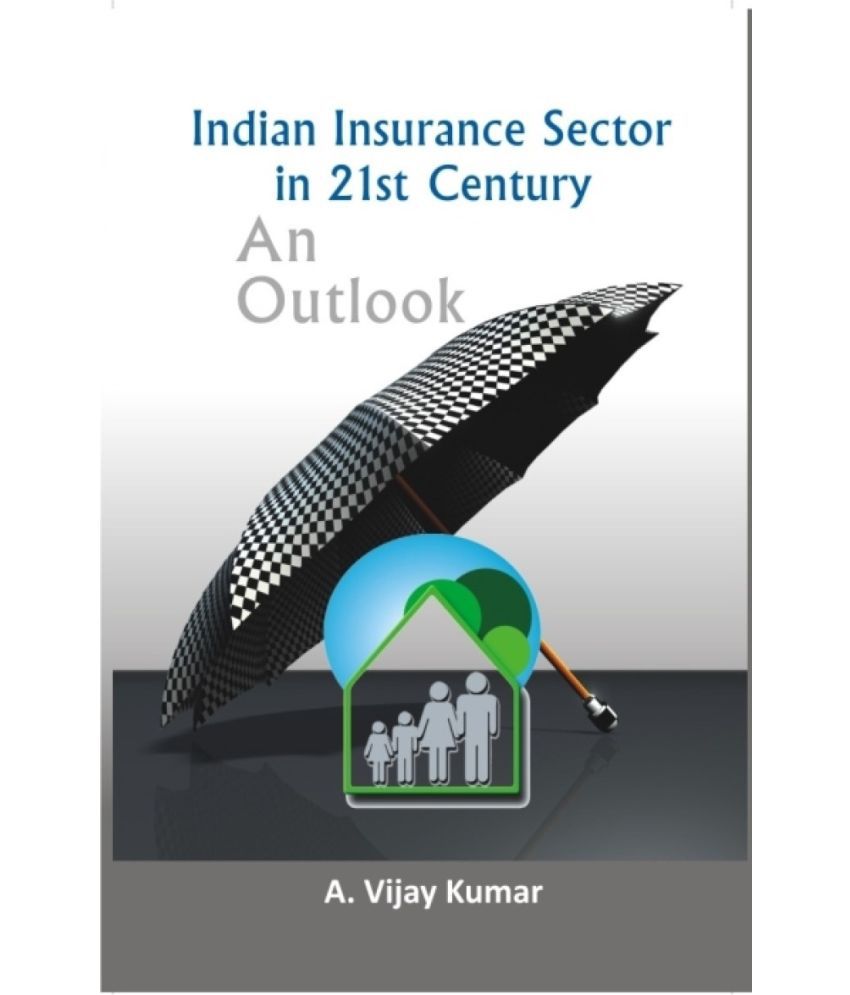     			Indian Insurance Sector in 21St Century: an Outlook