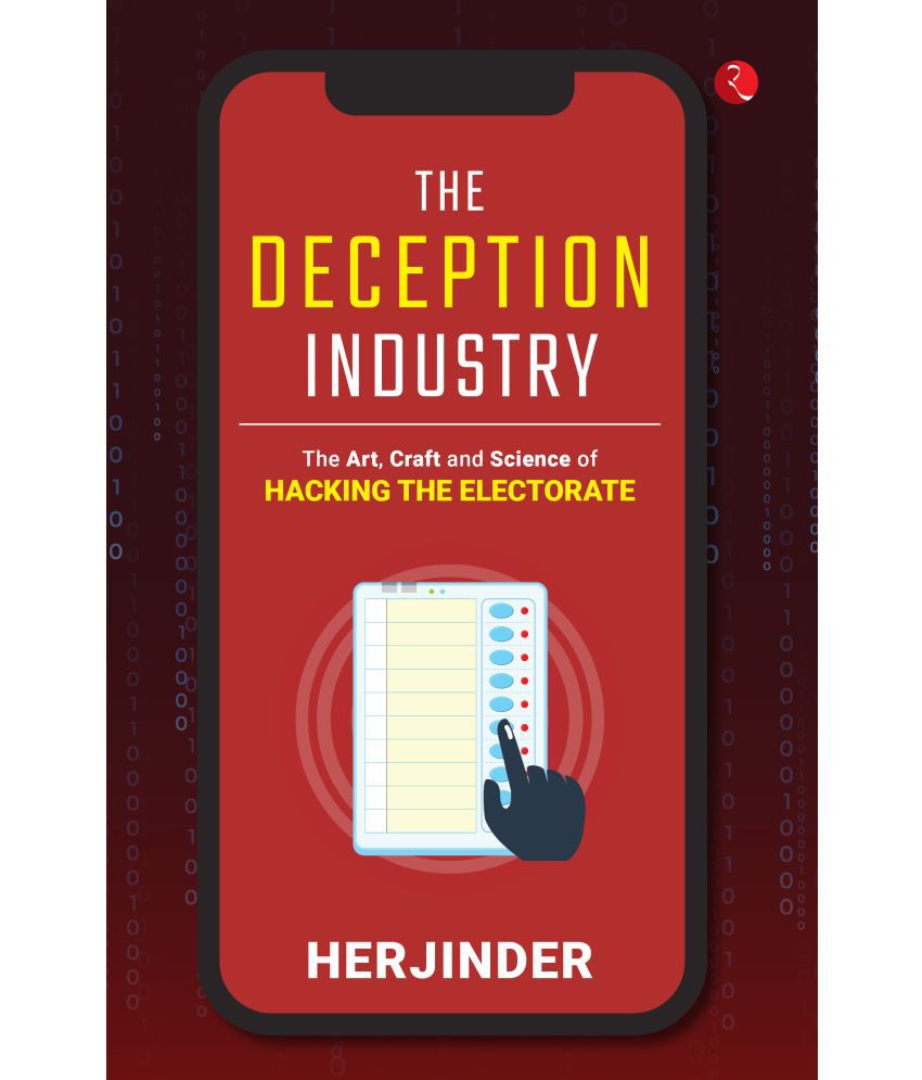     			The Deception Industry: The Art, Craft and Science of Hacking the Electorate