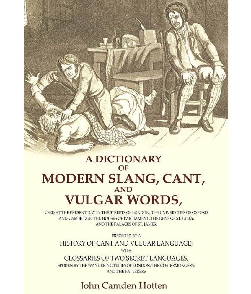     			A Dictionary of Modern Slang, Cant, and Vulgar Words: Used at the Present Day in the Streets of London; the Universities of Oxford and [Hardcover]