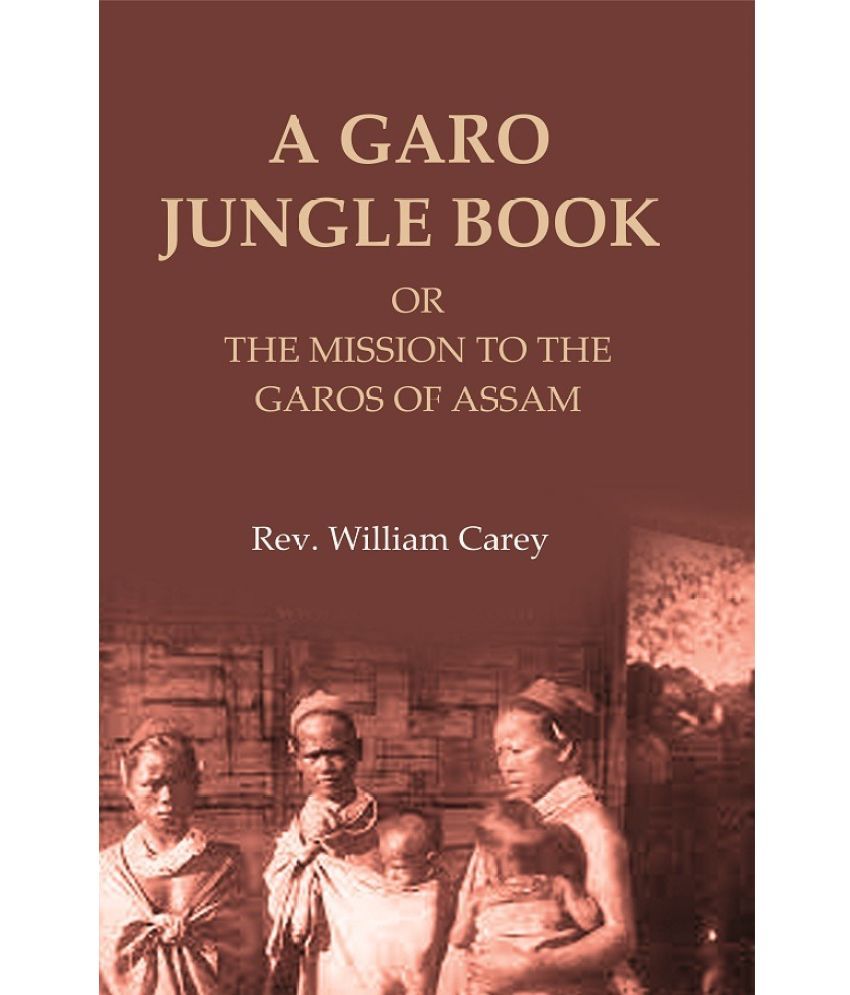     			A Garo Jungle Book: Or the Mission to the Garos of Assam [Hardcover]