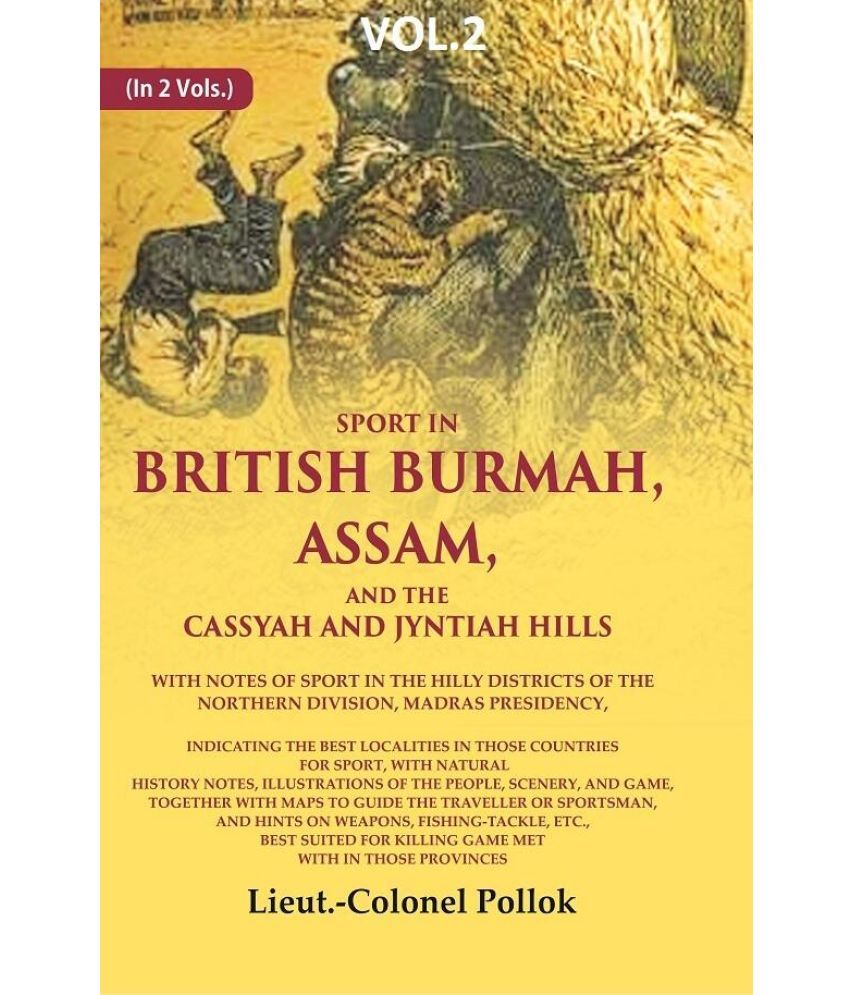     			Sport in British Burmah, Assam, and the Cassyah and Jyntiah hills: With notes of sport in the hilly districts of the northern 2nd [Hardcover]