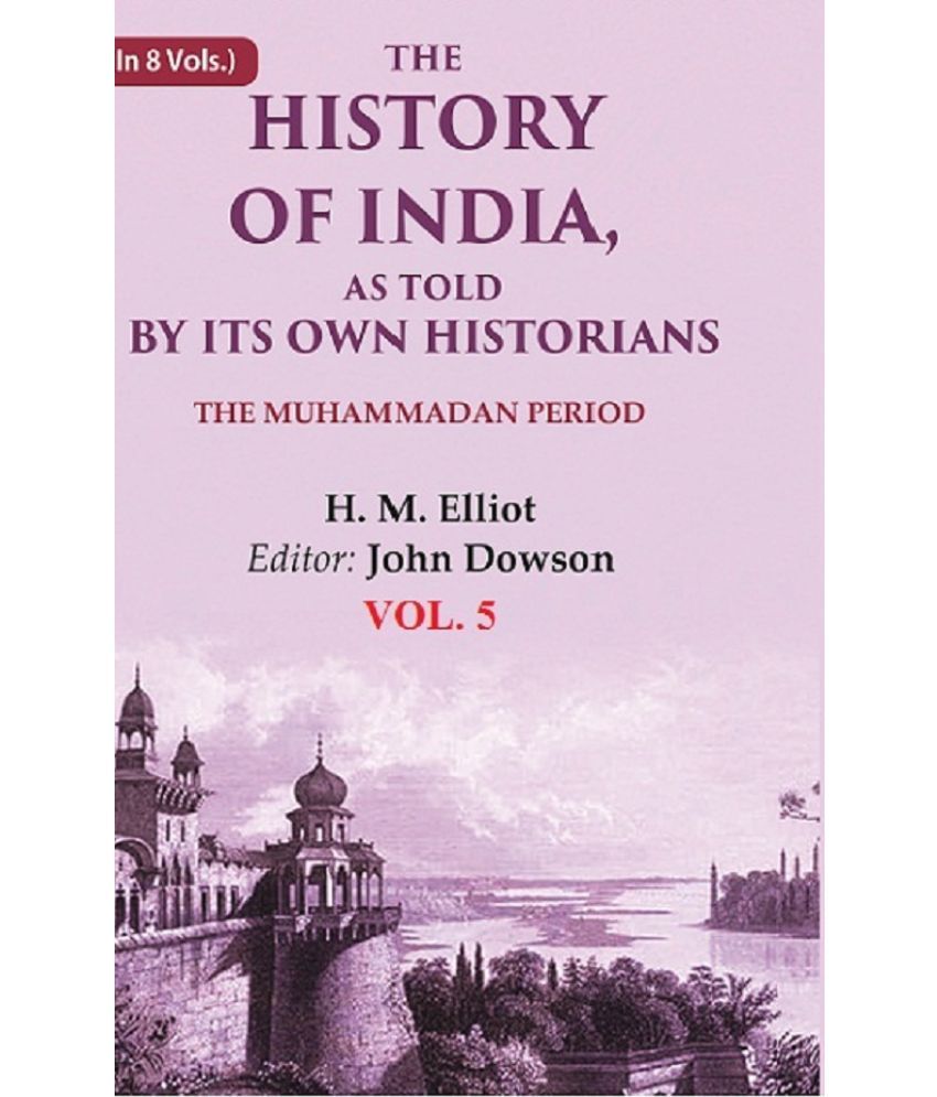     			The History of India, as Told by its Own Historians: The Muhammadan Period 5th