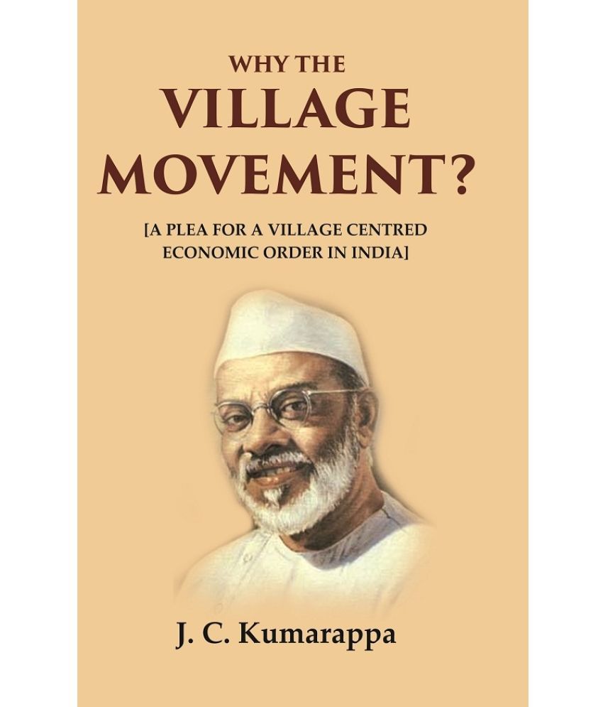     			Why the Village Movement?: [A Plea for a Village Centred Economic Order in India]