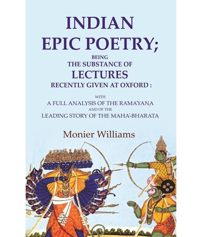     			Indian Epic Poetry; Being the Substance of Lectures Recently Given at Oxford: With a Full Analysis of the Rámáyaṇa and of [Hardcover]