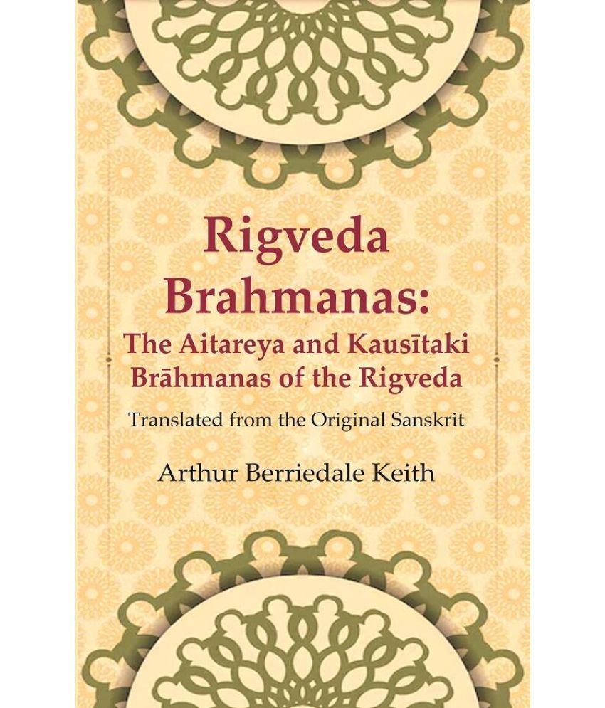     			Rigveda Brahmanas: The Aitareya and Kausītaki Brāhmanas of the Rigveda: Translated from the Original Sanskrit