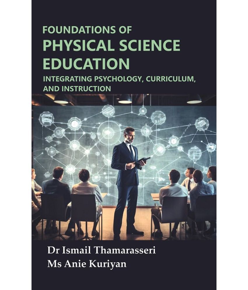     			Foundations of Physical Science Education: Integrating Psychology, Curriculum, and Instruction