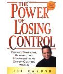 The Power of Losing Control: Finding Strength, Meaning, and Happiness in an Out-of-Control World, Year 2014 [Hardcover]