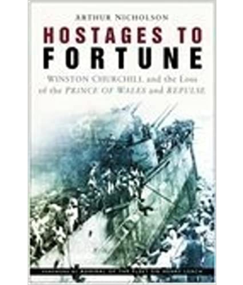     			Hostages To Fortune Winston Churchill And The Loss Of The Prince Of Wales And Repulse, Year 2004 [Hardcover]