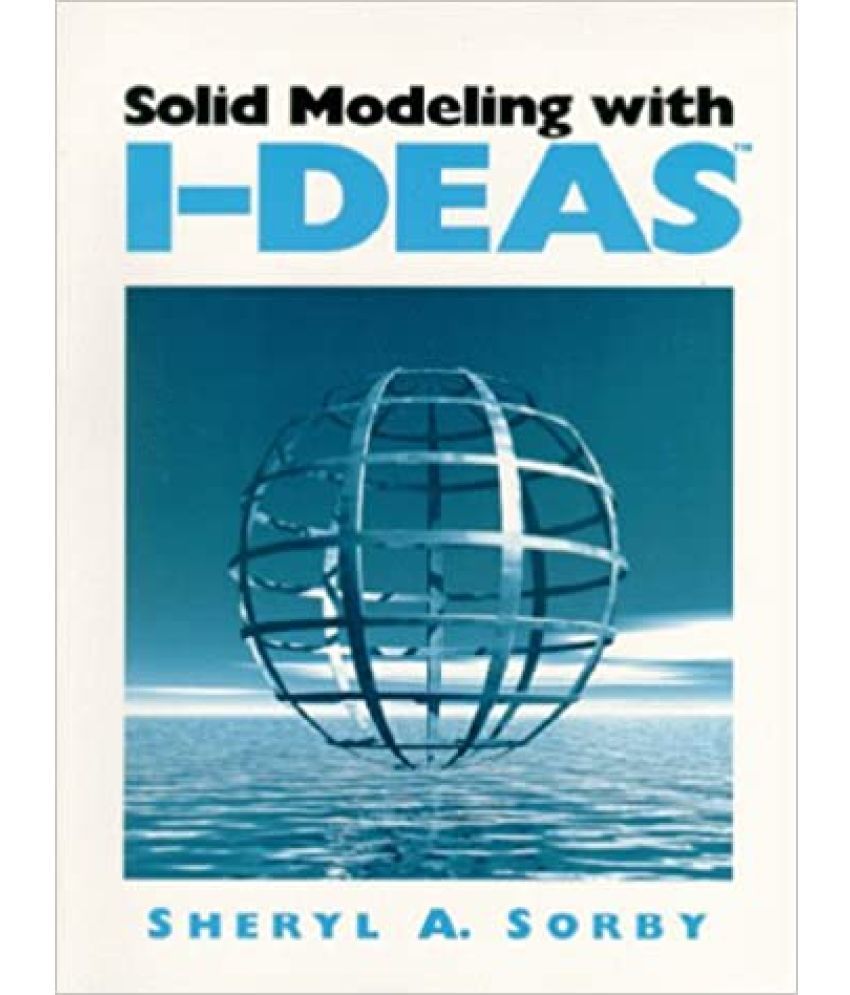     			Solid Modeling With I-Deas, Year 2011