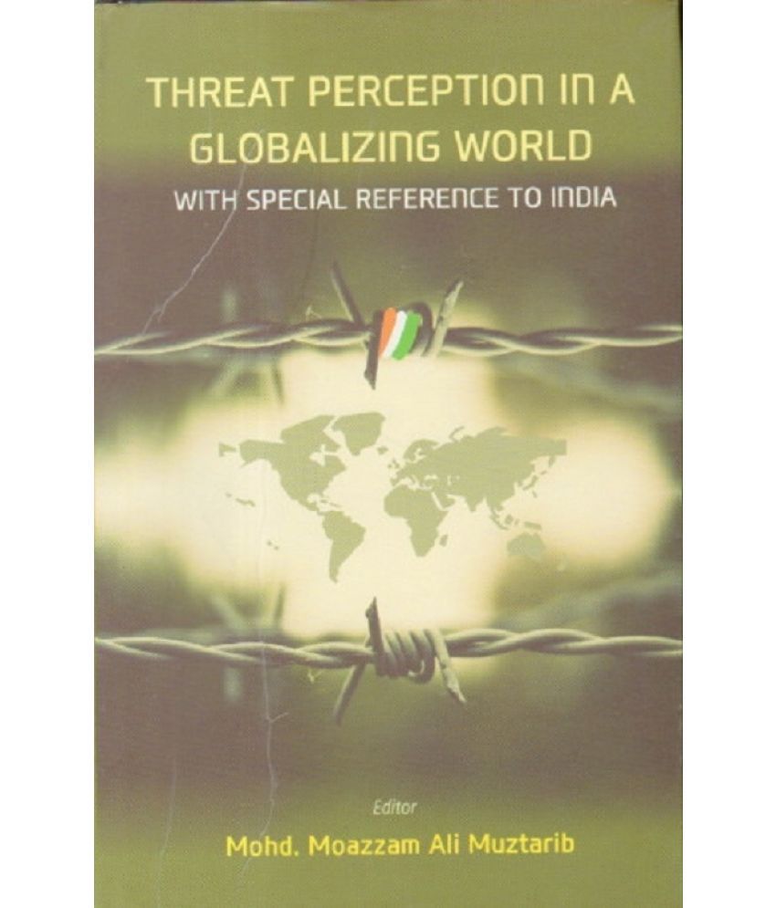     			Threat Perception in a Gloabalizing World: With Special Refernce to India