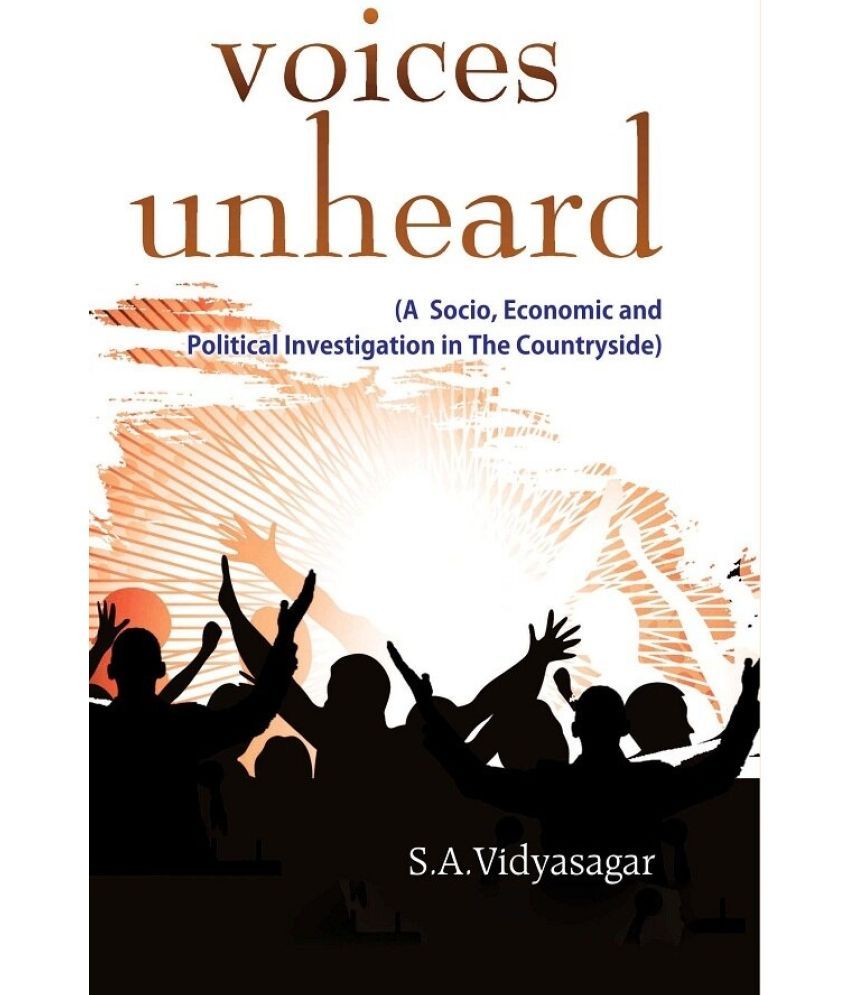     			Voices Unheard (A Socio, Economic and Political Investigation in the Countryside)