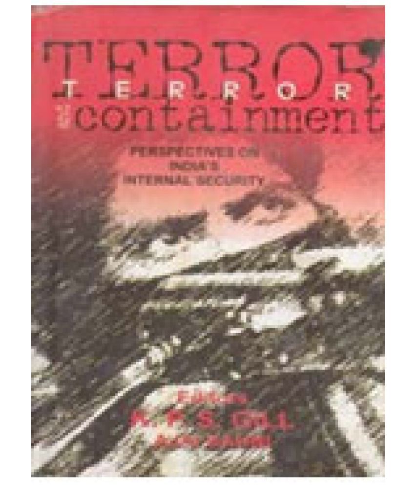     			Terror and Containment Perspectives of India's InternalSecurity