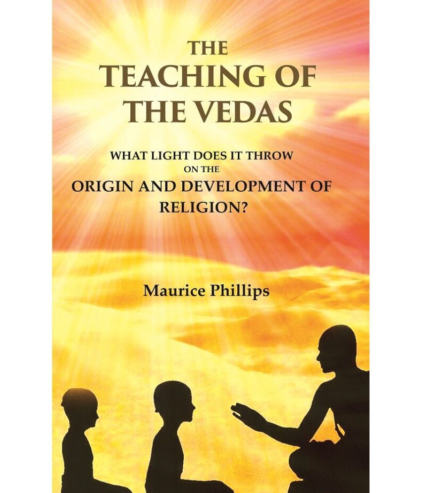     			The Teaching of the Vedas: What Light does it throw on the Origin and Development of Religion?