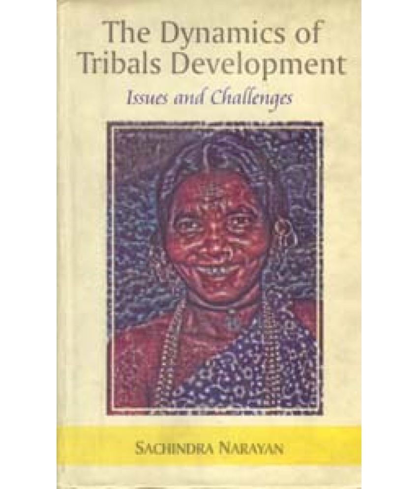     			The Dynamics of Tribals Development: Issues and Challenges