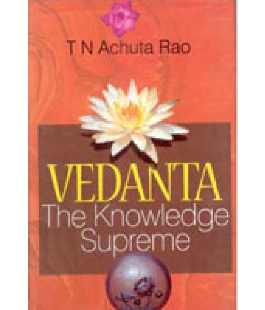     			Vedanta: the Knowledge Supreme