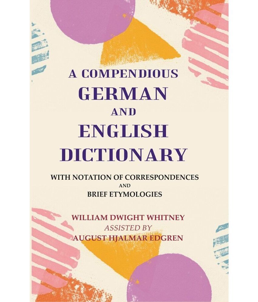     			A Compendious German and English Dictionary: With Notation of Correspondences and Brief Etymologies