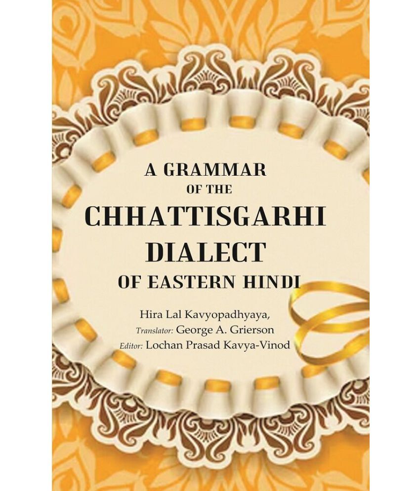     			A Grammar of the Chhattisgarhi Dialect of Eastern Hindi