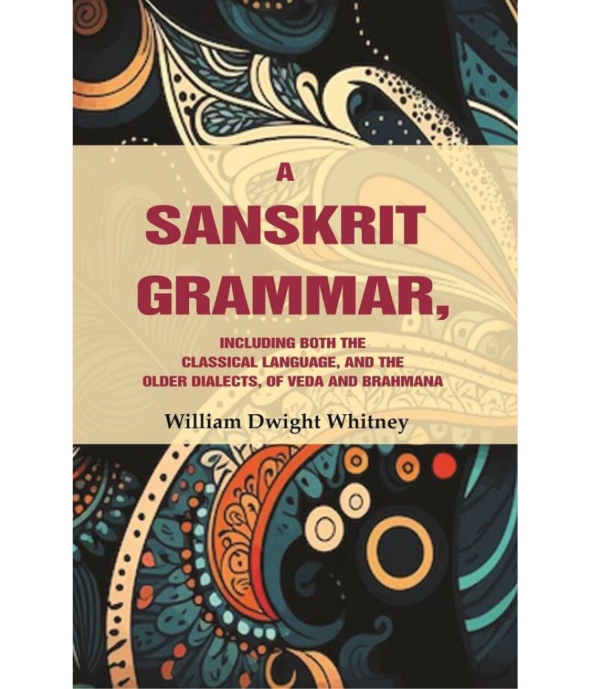     			A Sanskrit Grammar, Including both the Classical Language, and the Older Dialects, of Veda and Brahmana