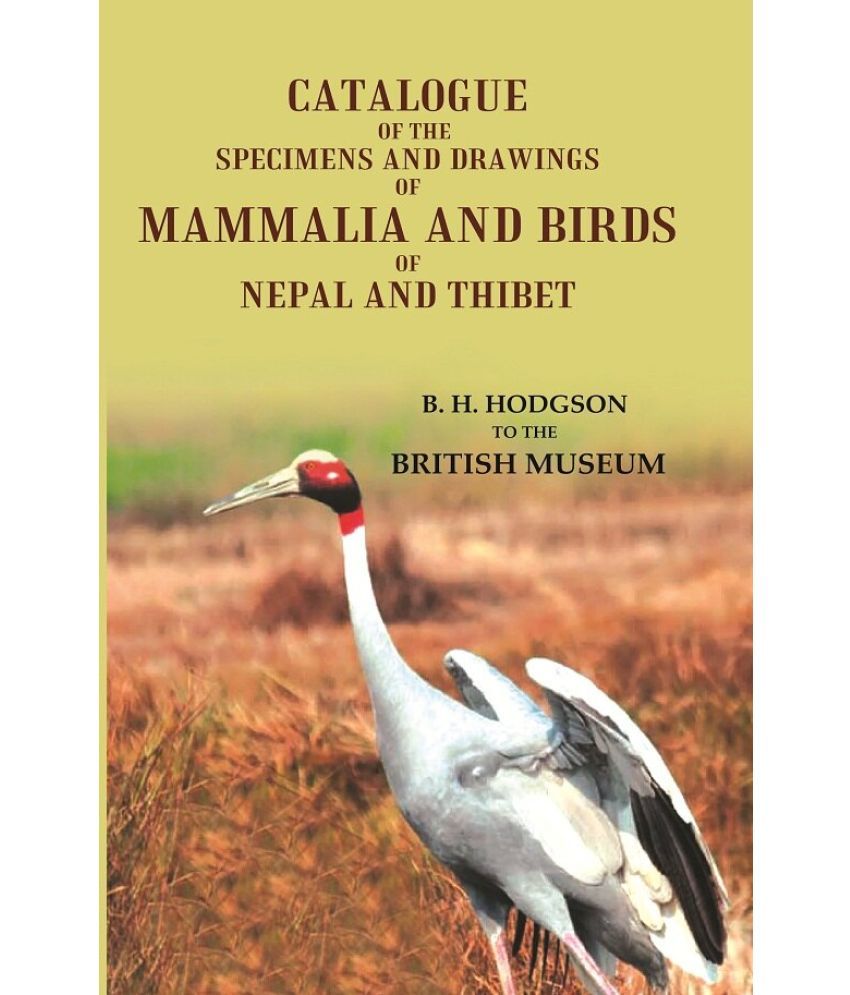     			Catalogue of the Specimens and Drawings of Mammalia and Birds of Nepal and Thibet