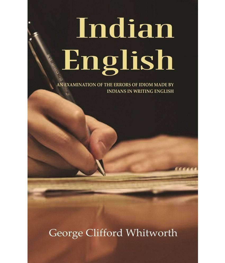     			Indian English: An Examination of the Errors of Idiom Made by Indians in Writing English