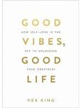 Good Vibes, Good Life: How Self-Love Is the Key to Unlocking Your Greatness