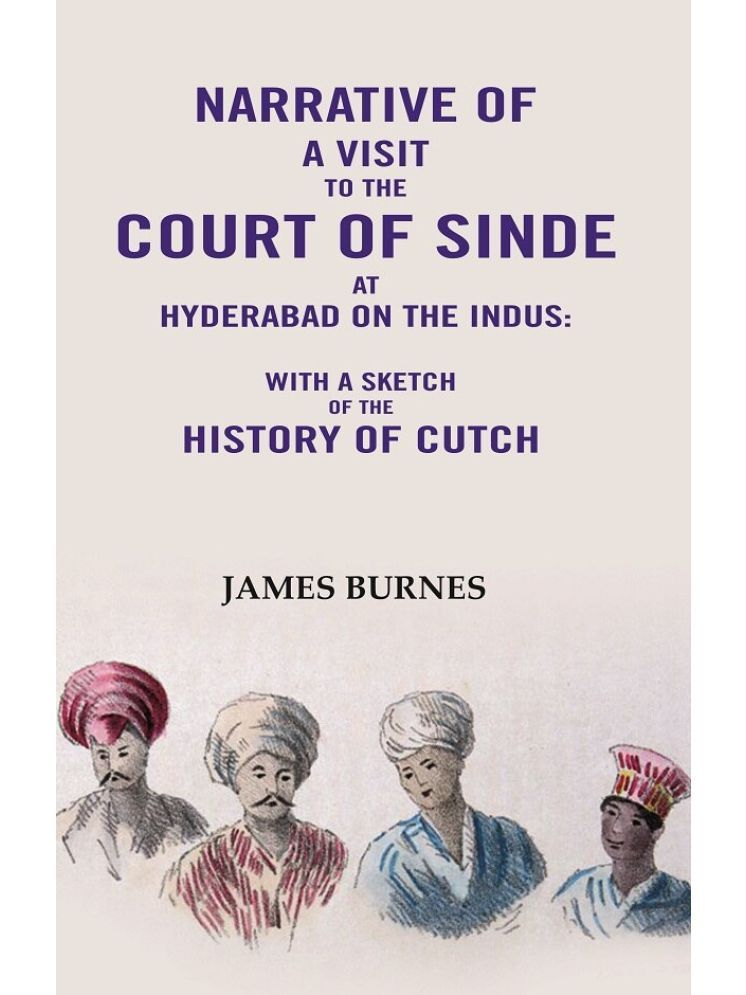     			Narrative of a visit to the Court of Sinde at Hyderabad on the indus: With a sketch of the History of Cutch