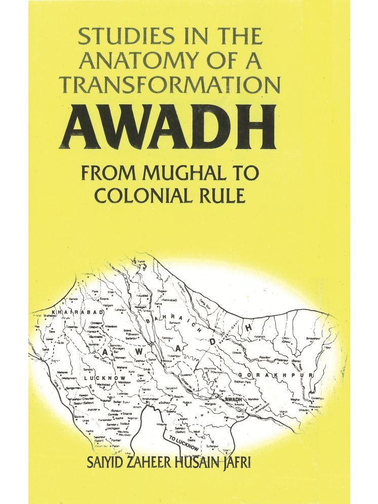     			Studies in the Anatomy of a Transformation Awadh From Mughal to Colonial Rule