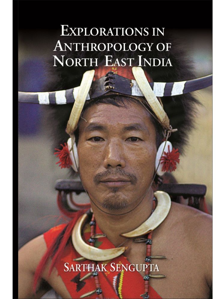     			Explorations in Anthropology of North East India