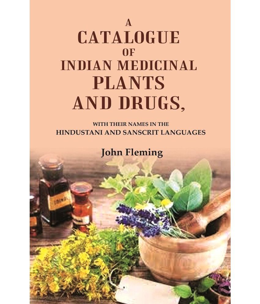     			A Catalogue of Indian Medicinal Plants and Drugs: With their Names in the Hindustani and Sanscrit Languages [Hardcover]