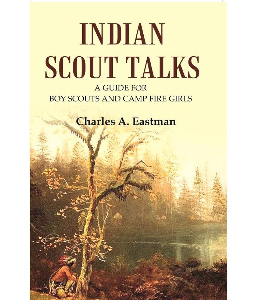     			Indian Scout Talks: A Guide for Boy Scouts and Camp Fire Girls [Hardcover]